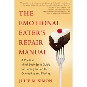 The Emotional Eater’s Repair Manual: A Practical Mind-Body-Spirit Guide for Putting an End to Overeating and Dieting