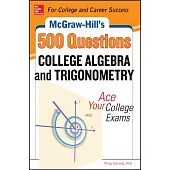 McGraw-Hill’s 500 College Algebra and Trigonometry Questions: Ace Your College Exams