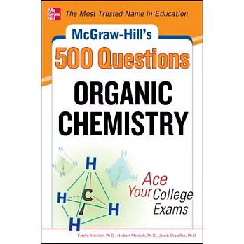 McGraw-Hill’s 500 Organic Chemistry Questions: Ace Your College Exams