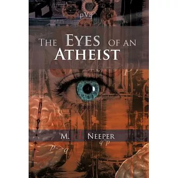 The Eyes of an Atheist: A Collection of Responses to Common Theistic Arguments