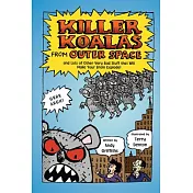 Killer Koalas from Outer Space: And Lots of Other Very Bad Studd That Will Make Your Brain Explode!