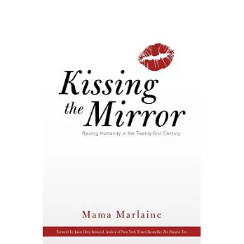Kissing the Mirror: Raising Humanity in the Twenty-first Century.