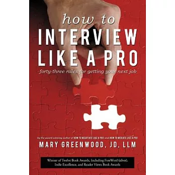How to Interview Like a Pro: Forty-Three Rules for Getting Your Next Job