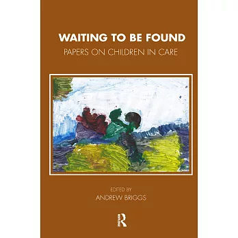 Waiting to Be Found: Papers on Children in Care