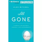 All Gone: A Memoir of My Mother’s Dementia, With Refreshments: Library Edition