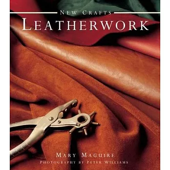 New Crafts: Leatherwork: 25 Practical Ideas for Hand-Crafted Leather Projects That Are Easy to Make at Home