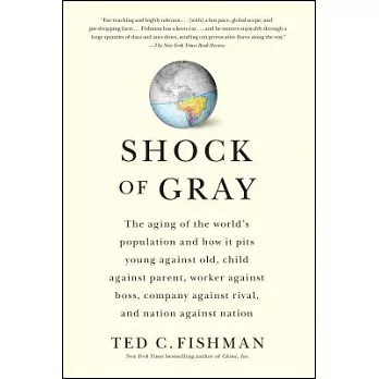 Shock of Gray: The Aging of the World’s Population and How it Pits Young Against Old, Child Against Parent, Worker Against Boss,