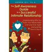 The Self-awareness Guide to a Successful Intimate Relationship: Understanding Why You Fail in Your Relationships over and over A