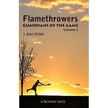 Flamethrowers - Guardians of the Game: A Lacrosse Story