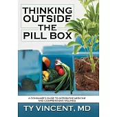 Thinking Outside the Pill Box: A Consumer Guide to Integrative Medicine and Comprehensive Wellness