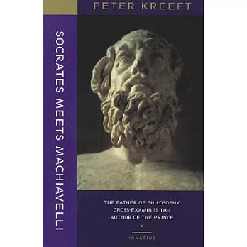 Socrates Meets Machiavelli: The Father of Philosophy Cross-Examines the Author of the Prince