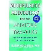 Mindfulness Meditations for the Anxious Traveler: Quick Exercises to Calm Your Mind