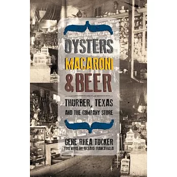 Oysters, Macaroni & Beer: Thurber, Texas and the Company Store