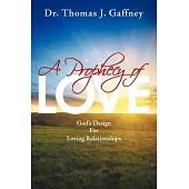 A Prophecy of Love: God’s Design for Loving Relationships