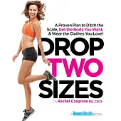 Drop Two Sizes: A Proven Plan to Ditch the Scale, Get the Body You Want & Wear the Clothes You Love!