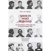 Addicts Who Survived: An Oral History of Narcotic Use in America Before 1965