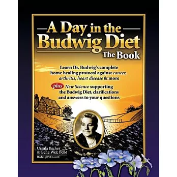 A Day in the Budwig Diet: The Book: Learn Dr. Budwig’s complete home healing protocol against cancer, arthritis, heart disease & more