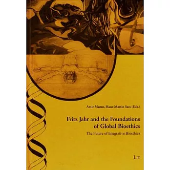 Fritz Jahr and the Foundations of Global Bioethics: The Future of Integrative Bioethics