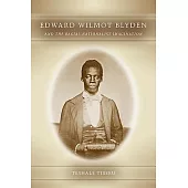 Edward Wilmot Blyden and the Racial Nationalist Imagination
