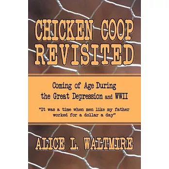 Chicken Coop Revisited: Coming of Age During the Great Depression and Wwii