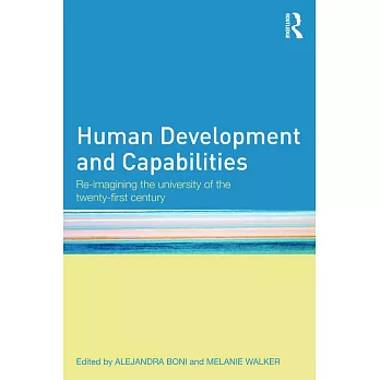 Human Development and Capabilities: Re-Imagining the University of the Twenty-First Century