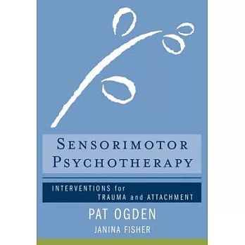 Sensorimotor psychotherapy :  interventions for trauma and attachment /