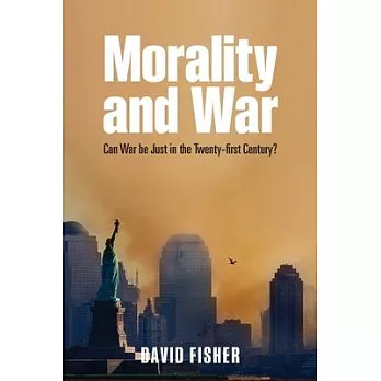 Morality and War: Can War Be Just in the Twenty-First Century?