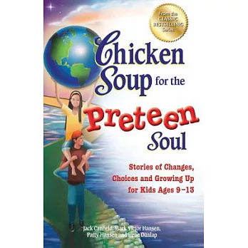 Chicken soup for the preteen soul  : stories of changes, choices and growing up for kids ages 9-13