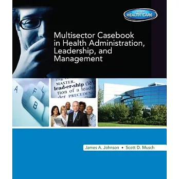 Multisector Casebook in Health Administration, Leadership, and Management