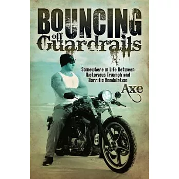 Bouncing Off Guardrails: Somewhere in Life Between Victorious Triumph and Horrific Annihilation