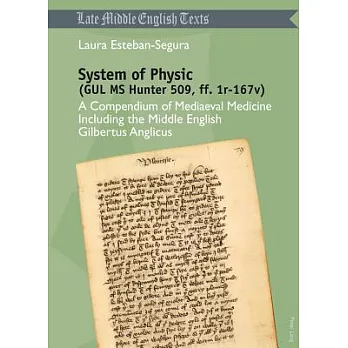 System of Physic (Gul MS Hunter 509, Ff. 1r-167v): A Compendium of Mediaeval Medicine Including the Middle English Gilbertus Anglicus