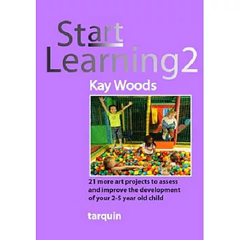Start Learning 2: 21 More Art Projects to Assess and Improve the Development of Your 2-5 Year Old Child
