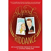 Good Riddance: An Illustrated Memoir of Divorce