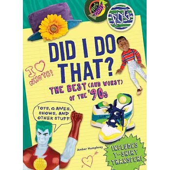 Did I Do That?: The Best and Worst of the ’90s - Toys, Games, Shows, and Other Stuff