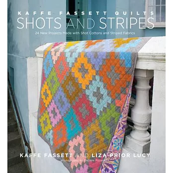 Kaffe Fassett Quilts Shots and Stripes: 24 New Projects Made With Shot Cottons and Striped Fabrics