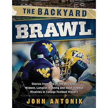 The Backyard Brawl: Stories from One of the Weirdest, Wildest, Longest Running, and Most Instense Rivalries in College Football