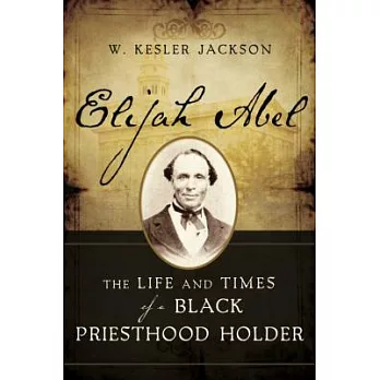 Elijah Abel: The Life and Times of a Black Priesthood Holder