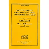 Lost Worlds, Forgotten Futures, Undreamed Ecstasies: Some Thoughts on the Relationship of Surrealism to the Mayan Millennium