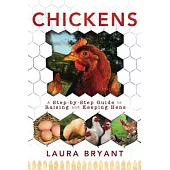 Chickens: A Step-by-Step Guide to Raising and Keeping Hens