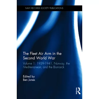 The Fleet Air Arm in the Second World War: Norway, the Mediterranean and the Bismarck