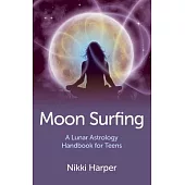 Moon Surfing: A Lunar Astrology Handbook for Teens
