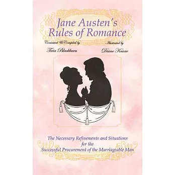 Jane Austen’s Rules of Romance: The Necessary Refinements and Situations for the Successful Procurement of the Marriageable Man