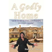 A Godly Home: How to Build Relationships in Every Room