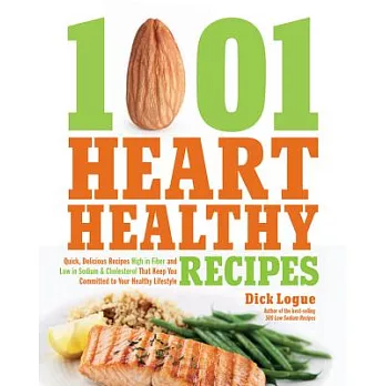 1001 Heart Healthy Recipes: Quick, Delicious Recipes High in Fiber and Low in Sodium & Cholesterol That Keep You Committed to Yo