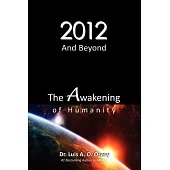 2012 and Beyond: The Awakening of Humanity: the Prophecy of Light Is About to Come True!