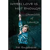When Love Is Not Enough: Chronicles of Laurajo