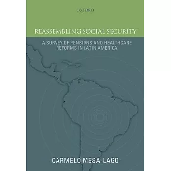 Reassembling Social Security: A Survey of Pensions and Health Care Reforms in Latin America