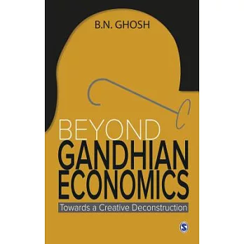 Beyond Gandhian Economics: Towards a Creative Deconstruction