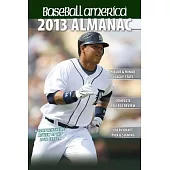 Baseball America 2013 Almanac: A Comprehensive Review of the 2012 Season