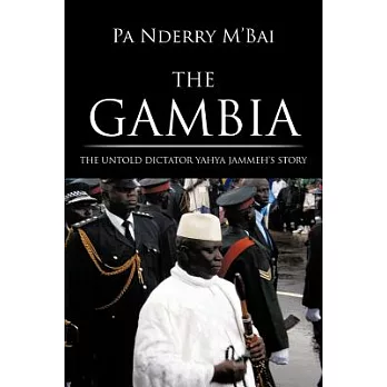 Gambia: The Untold Dictator Yahya Jammeh’s Story